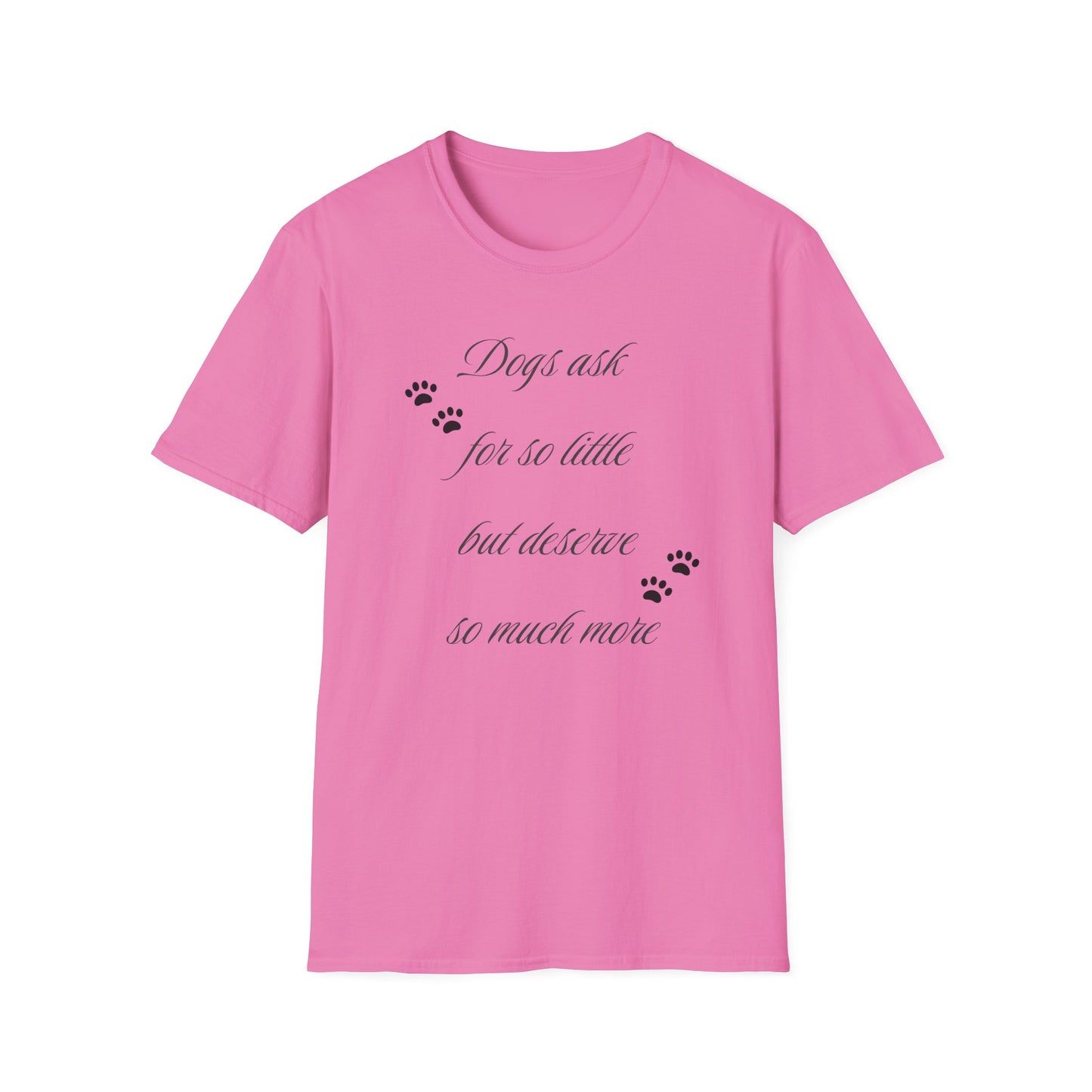Dogs Ask So Little T Shirt