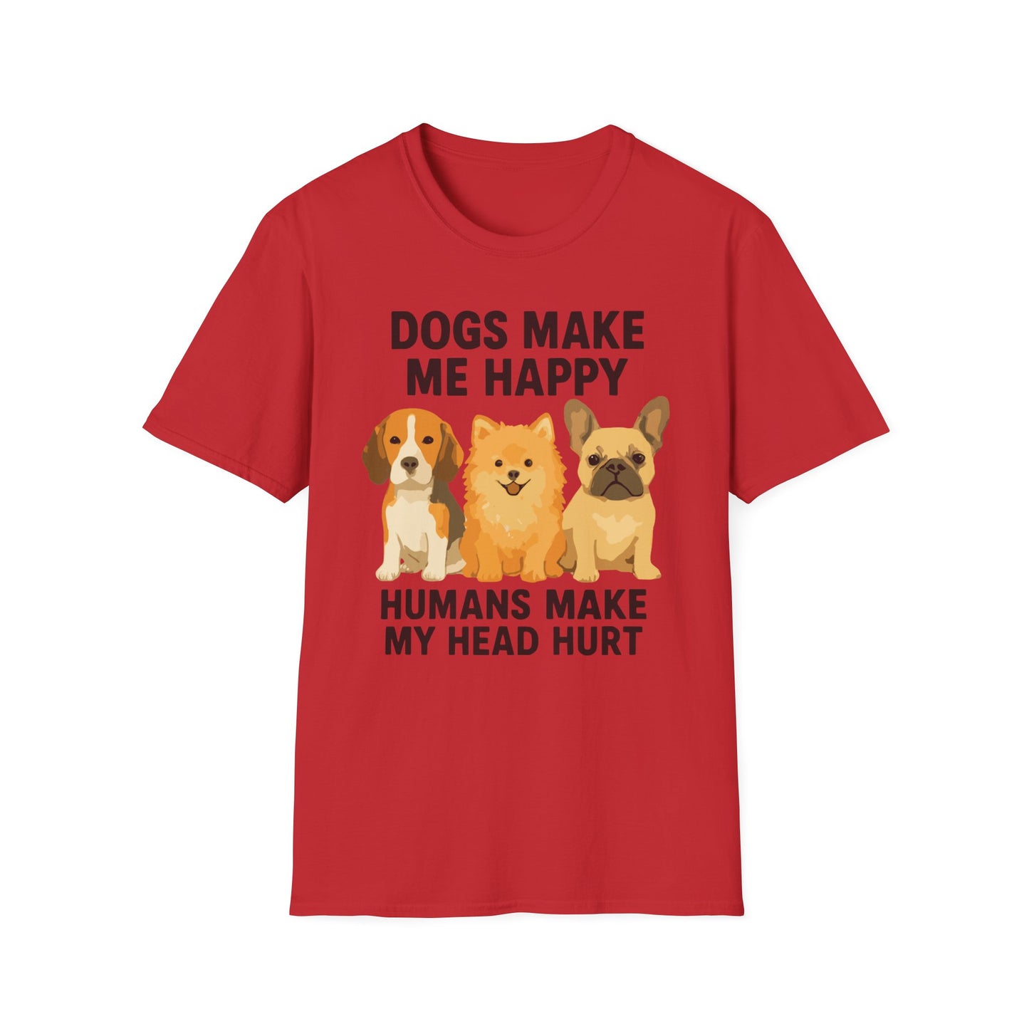 Dogs Make Me Happy Humans Make My Head Hurt T Shirt
