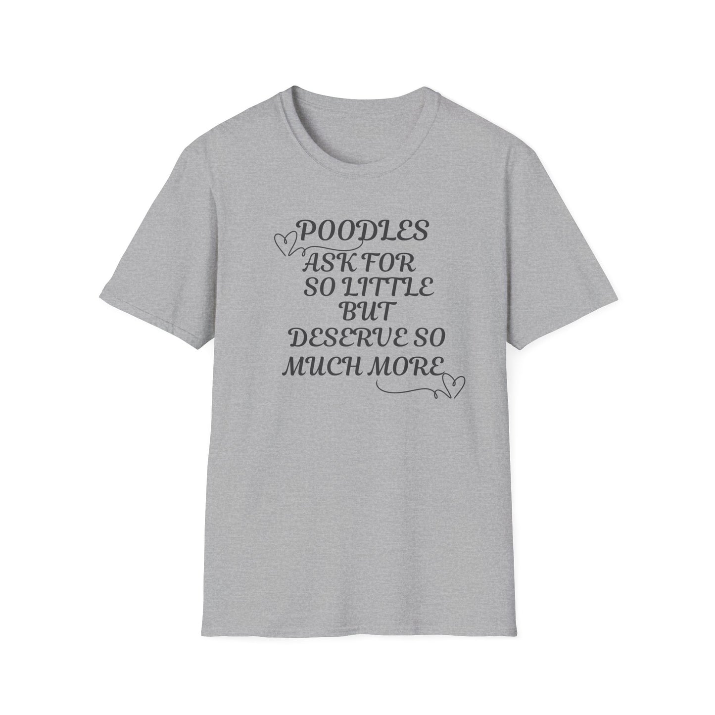 Poodles Ask For So Little But Deserve Much More T Shirt