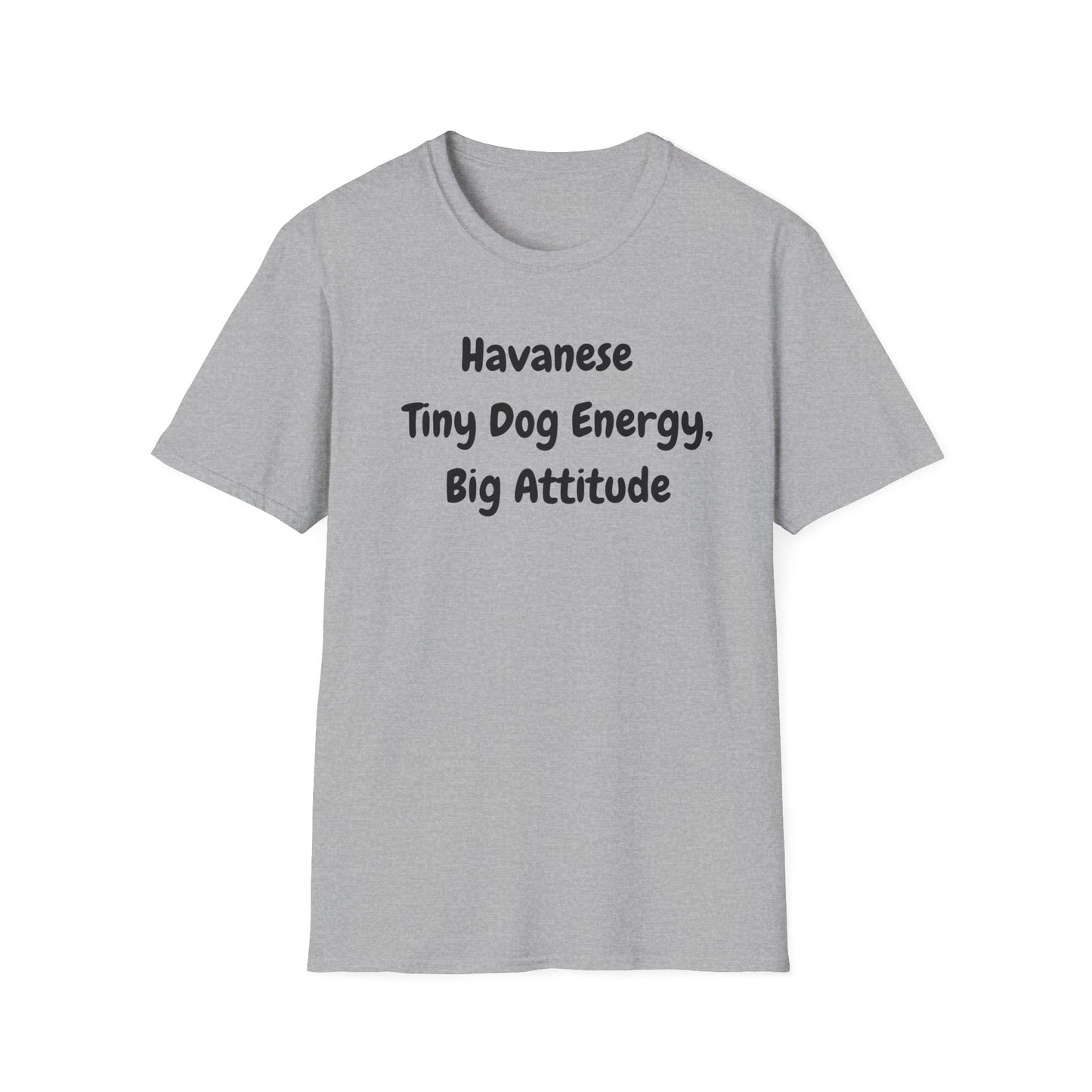 Havanese, Tiny Dog, Big Energy T Shirt