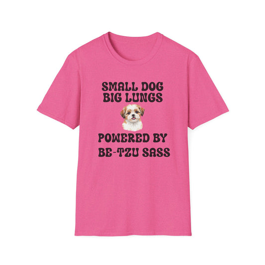 Small Dog Big Lungs Be-Tzu Sass T Shirt