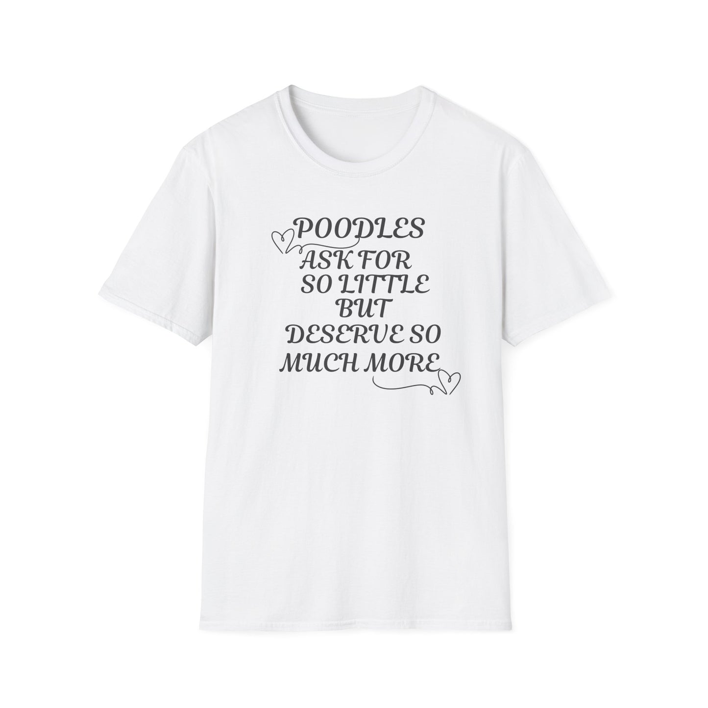 Poodles Ask For So Little But Deserve Much More T Shirt