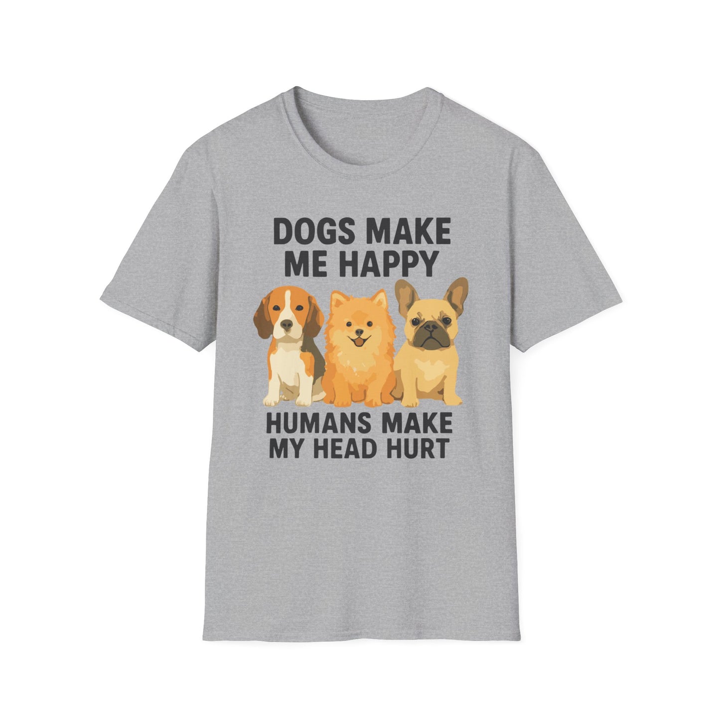 Dogs Make Me Happy Humans Make My Head Hurt T Shirt