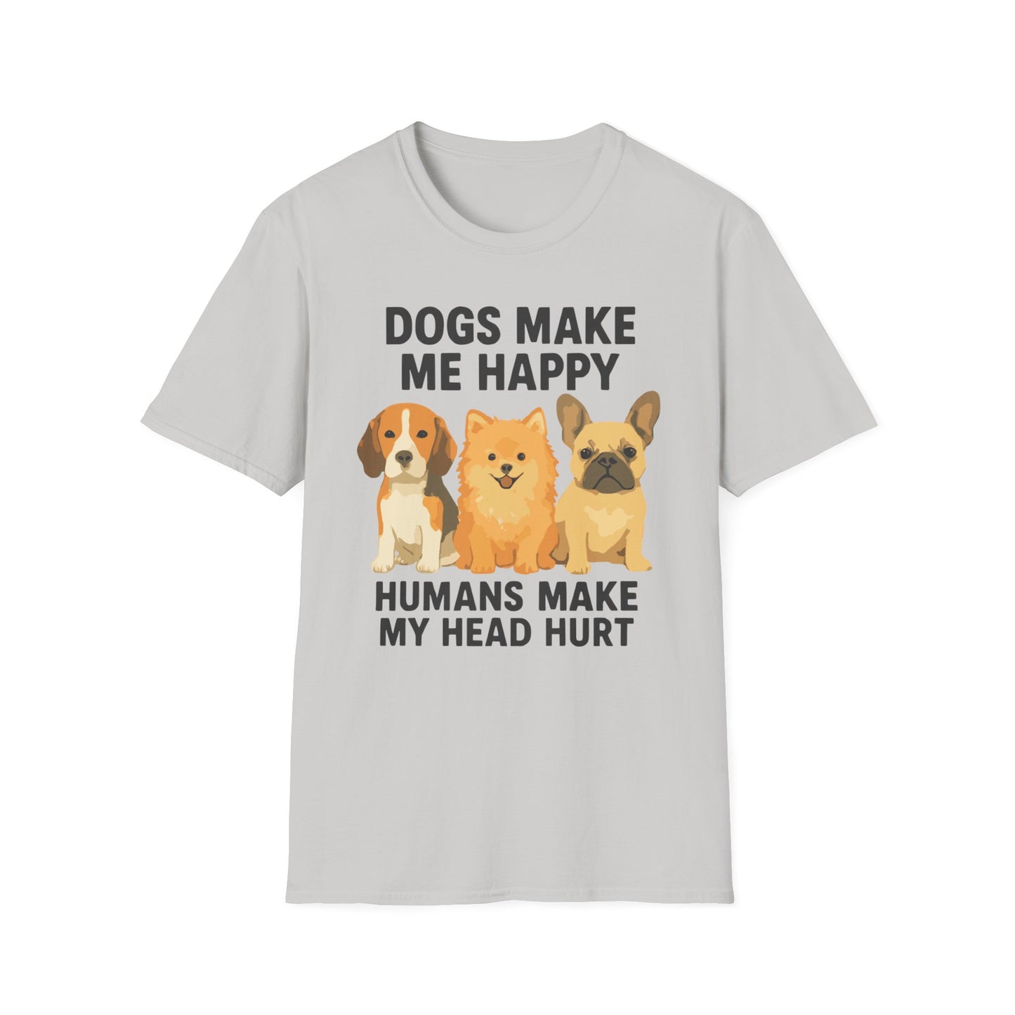 Dogs Make Me Happy Humans Make My Head Hurt T Shirt