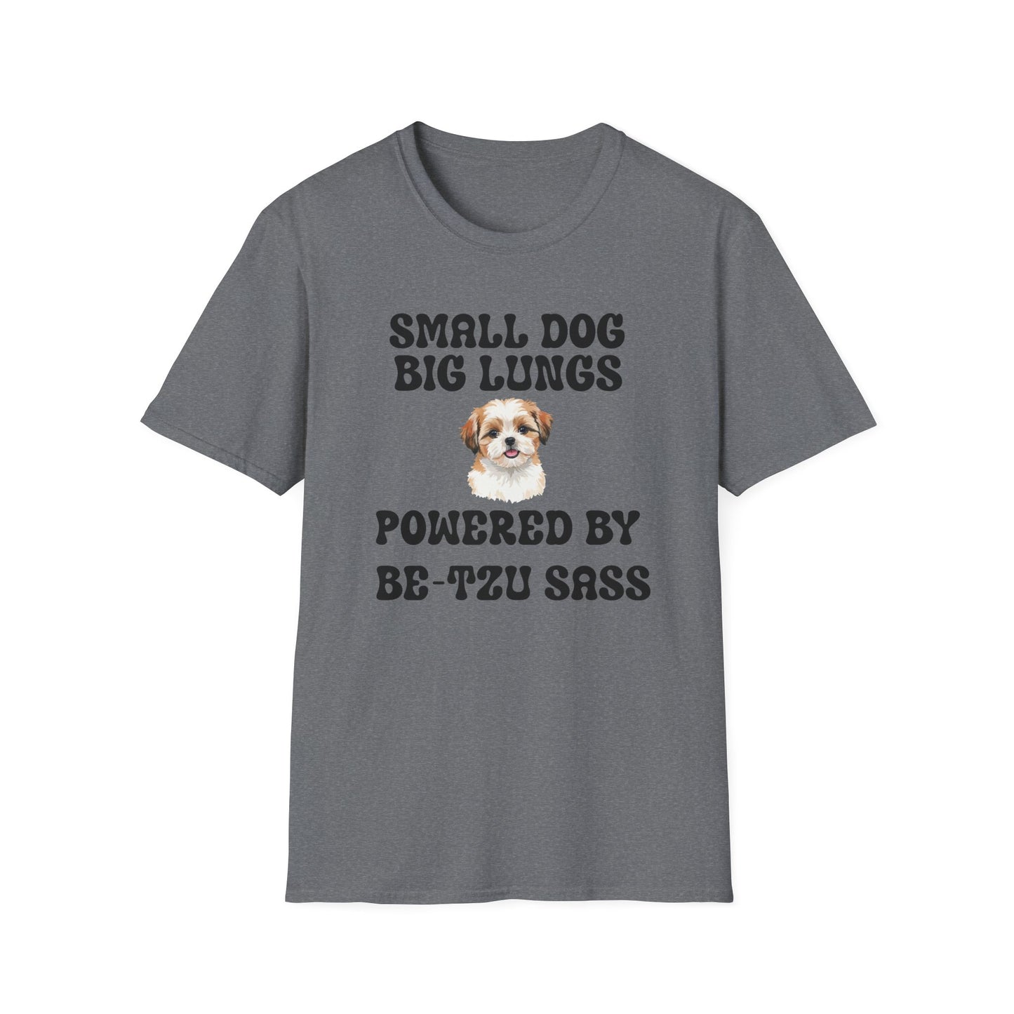 Small Dog Big Lungs Be-Tzu Sass T Shirt
