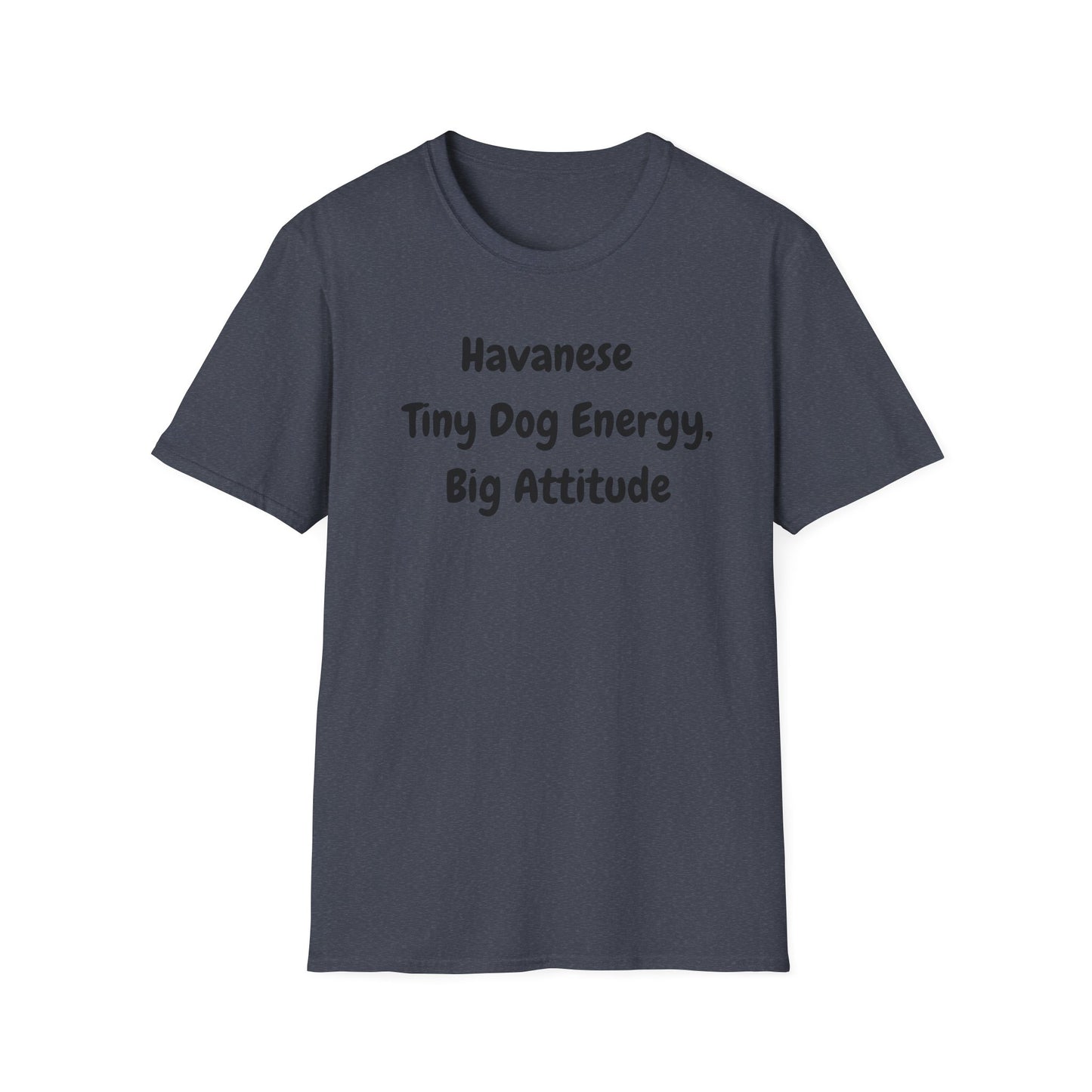 Havanese, Tiny Dog, Big Energy T Shirt