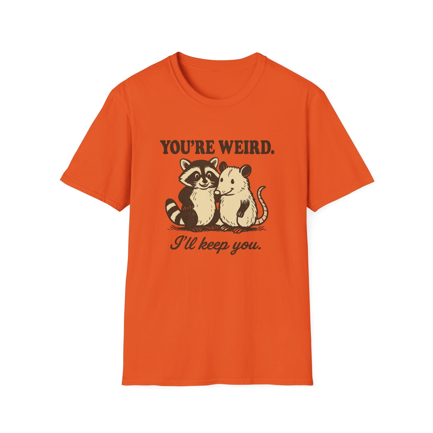 You're Weird I'll Keep You Humorous Raccoon and Opposum T Shirt