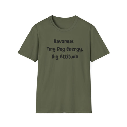 Havanese, Tiny Dog, Big Energy T Shirt