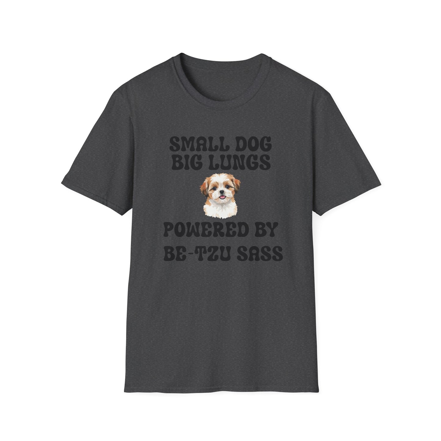 Small Dog Big Lungs Be-Tzu Sass T Shirt