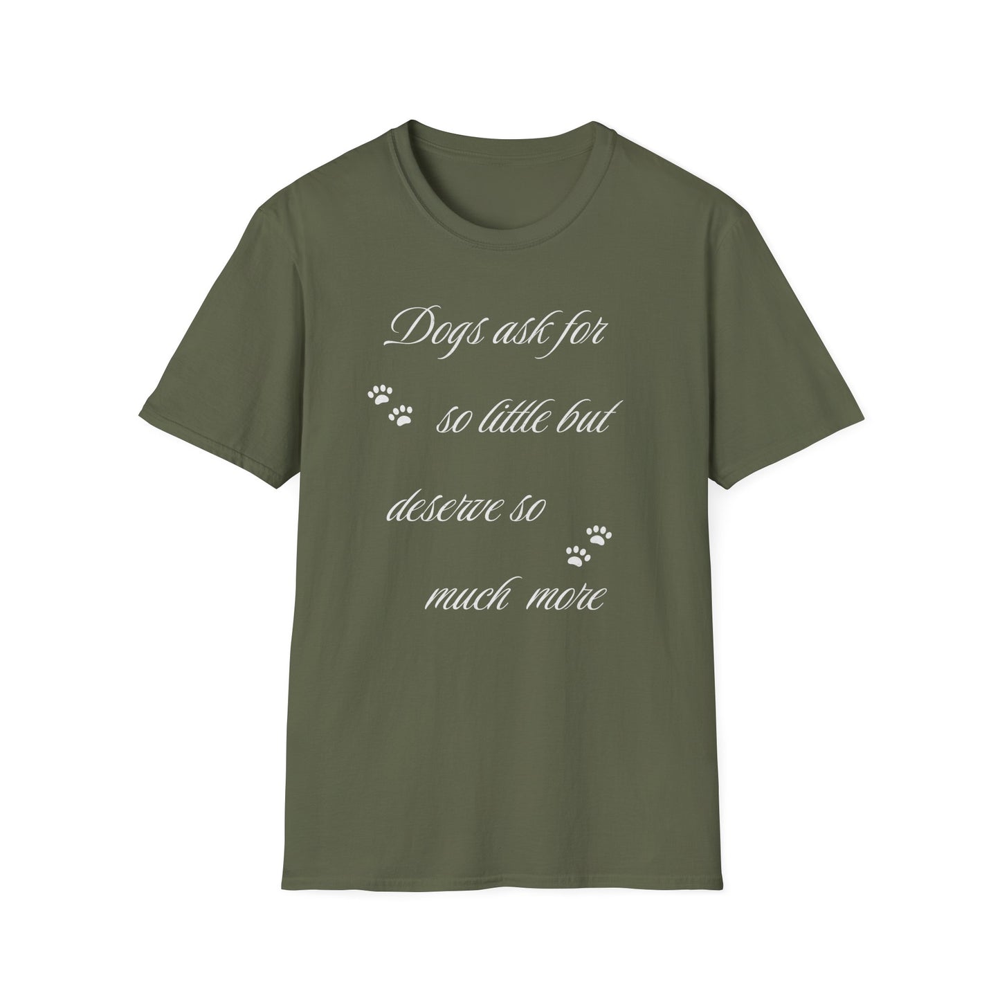 Dogs Ask For So Little T Shirt
