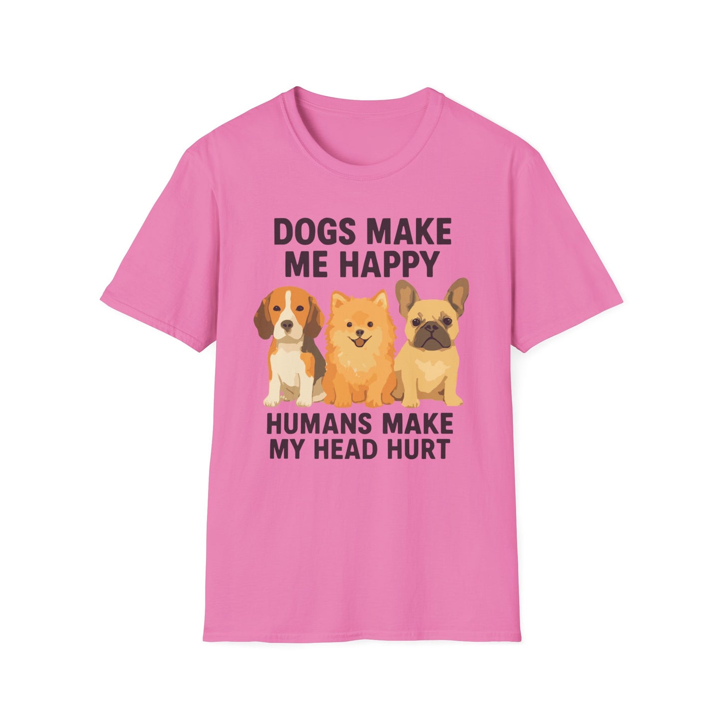 Dogs Make Me Happy Humans Make My Head Hurt T Shirt