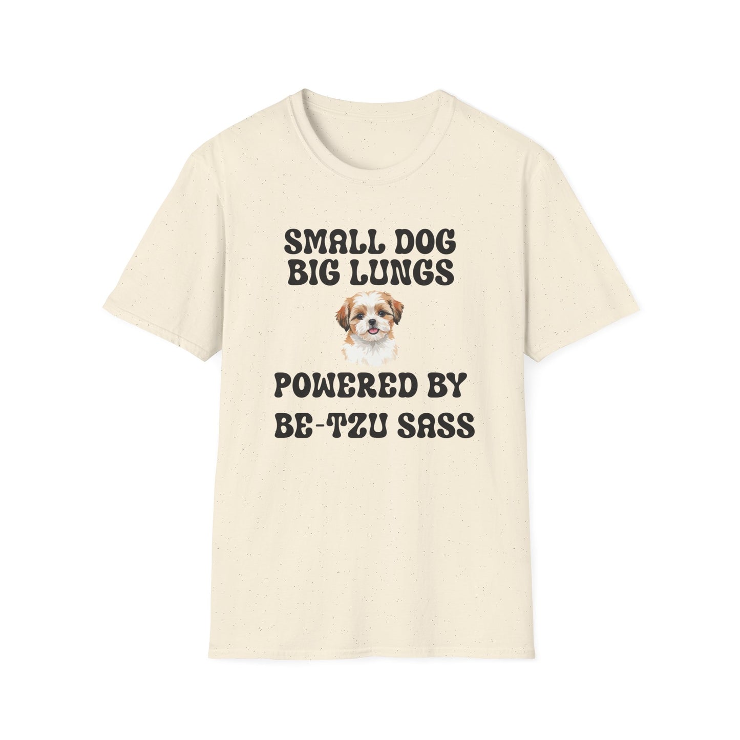 Small Dog Big Lungs Be-Tzu Sass T Shirt
