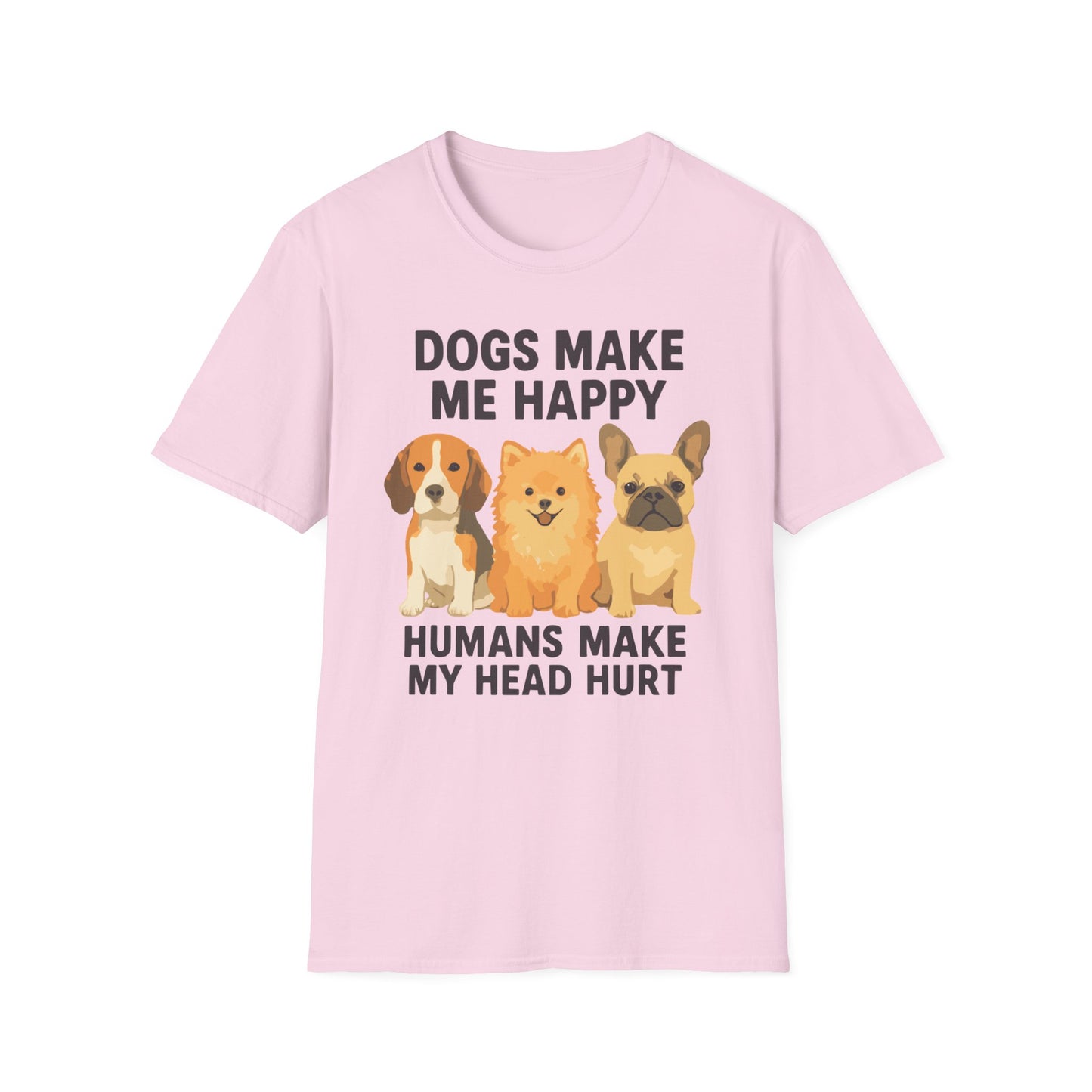Dogs Make Me Happy Humans Make My Head Hurt T Shirt