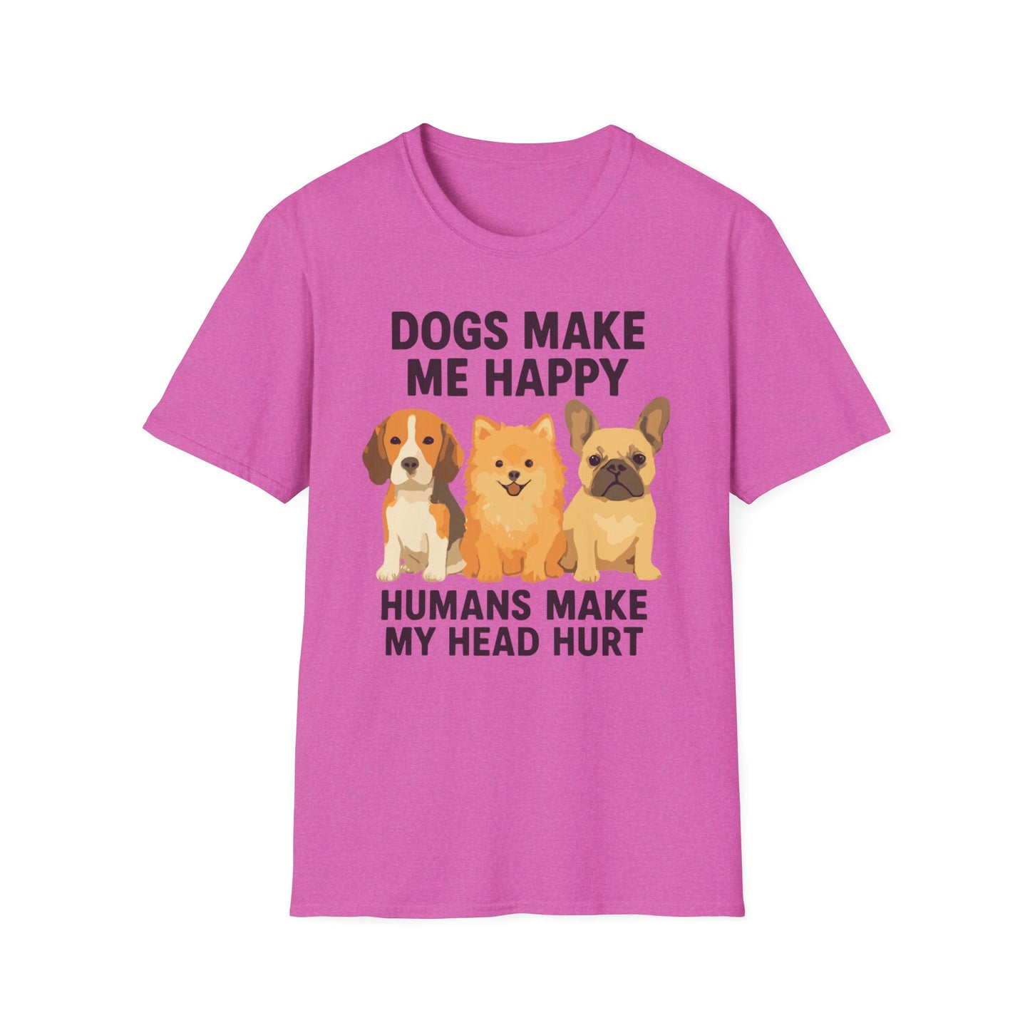 Dogs Make Me Happy Humans Make My Head Hurt T Shirt