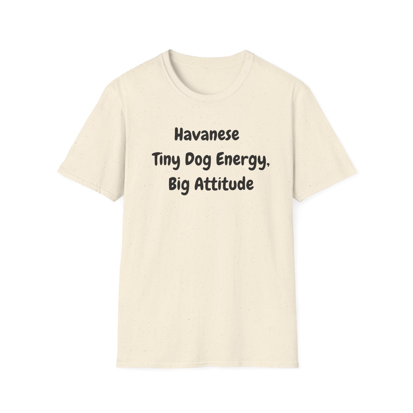 Havanese, Tiny Dog, Big Energy T Shirt