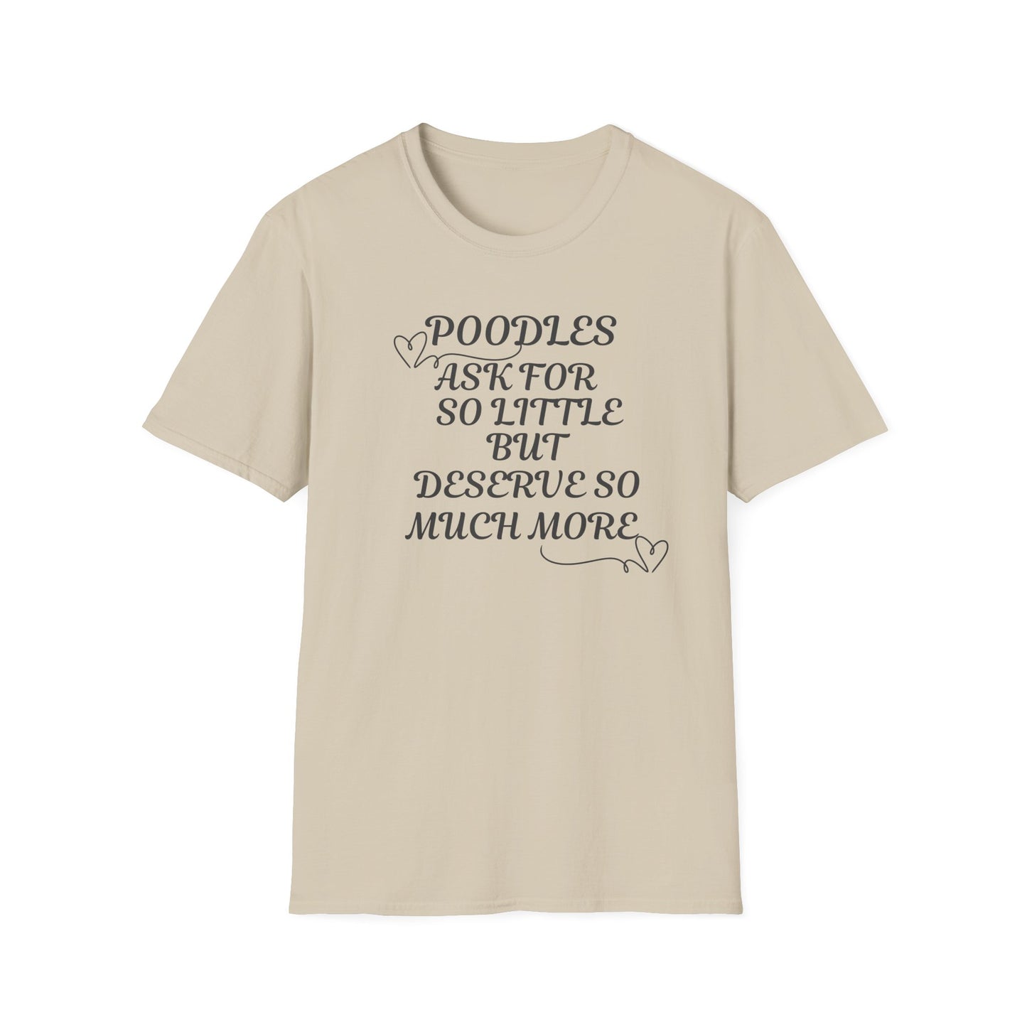 Poodles Ask For So Little But Deserve Much More T Shirt