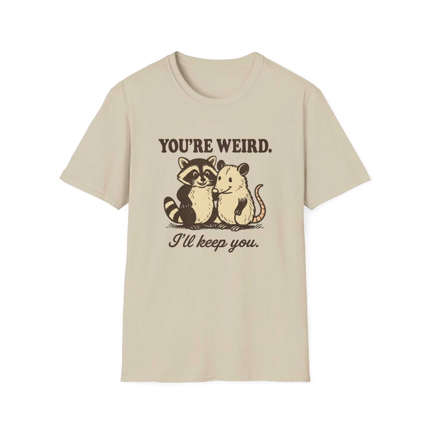 You're Weird I'll Keep You Humorous Raccoon and Opposum T Shirt