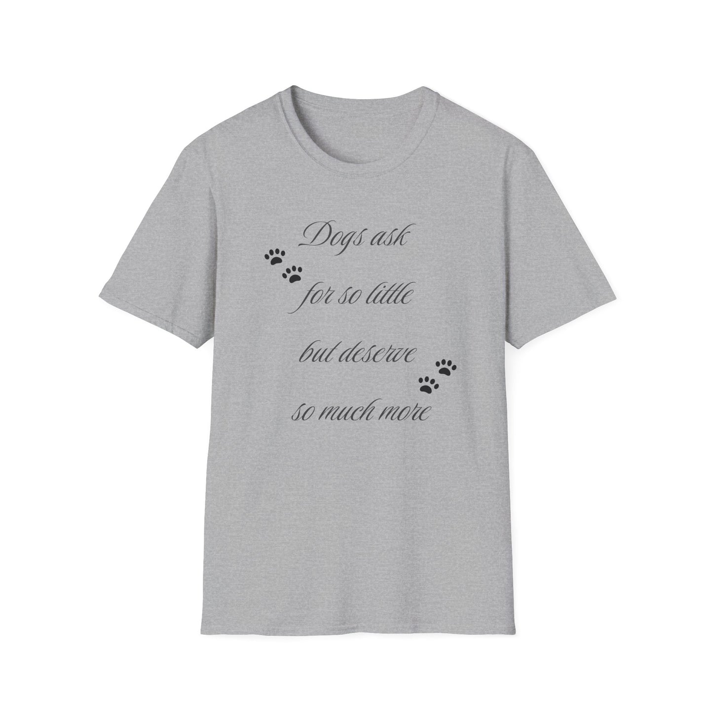Dogs Ask So Little T Shirt