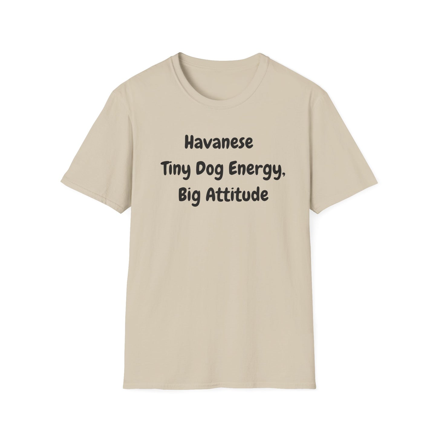 Havanese, Tiny Dog, Big Energy T Shirt