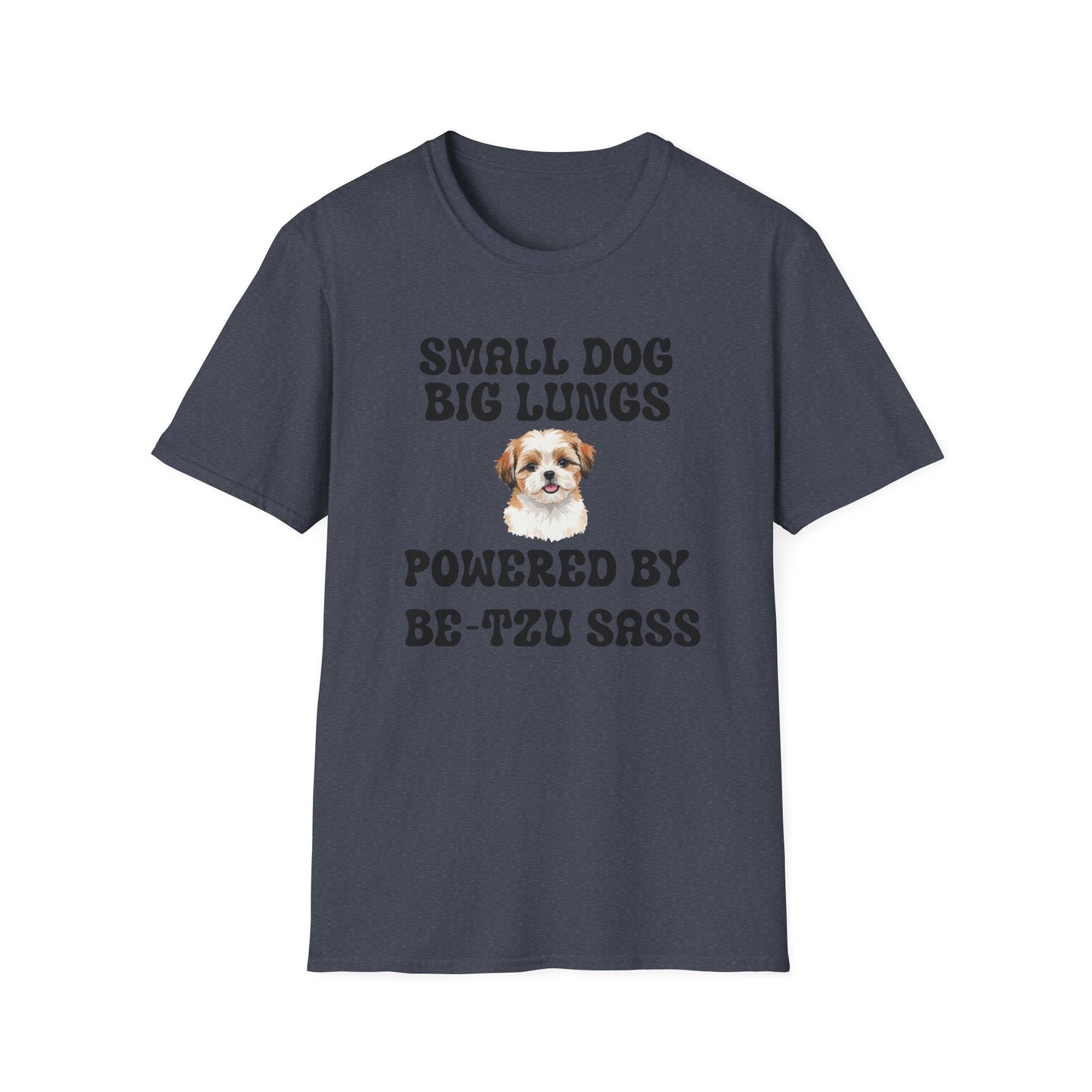 Small Dog Big Lungs Be-Tzu Sass T Shirt