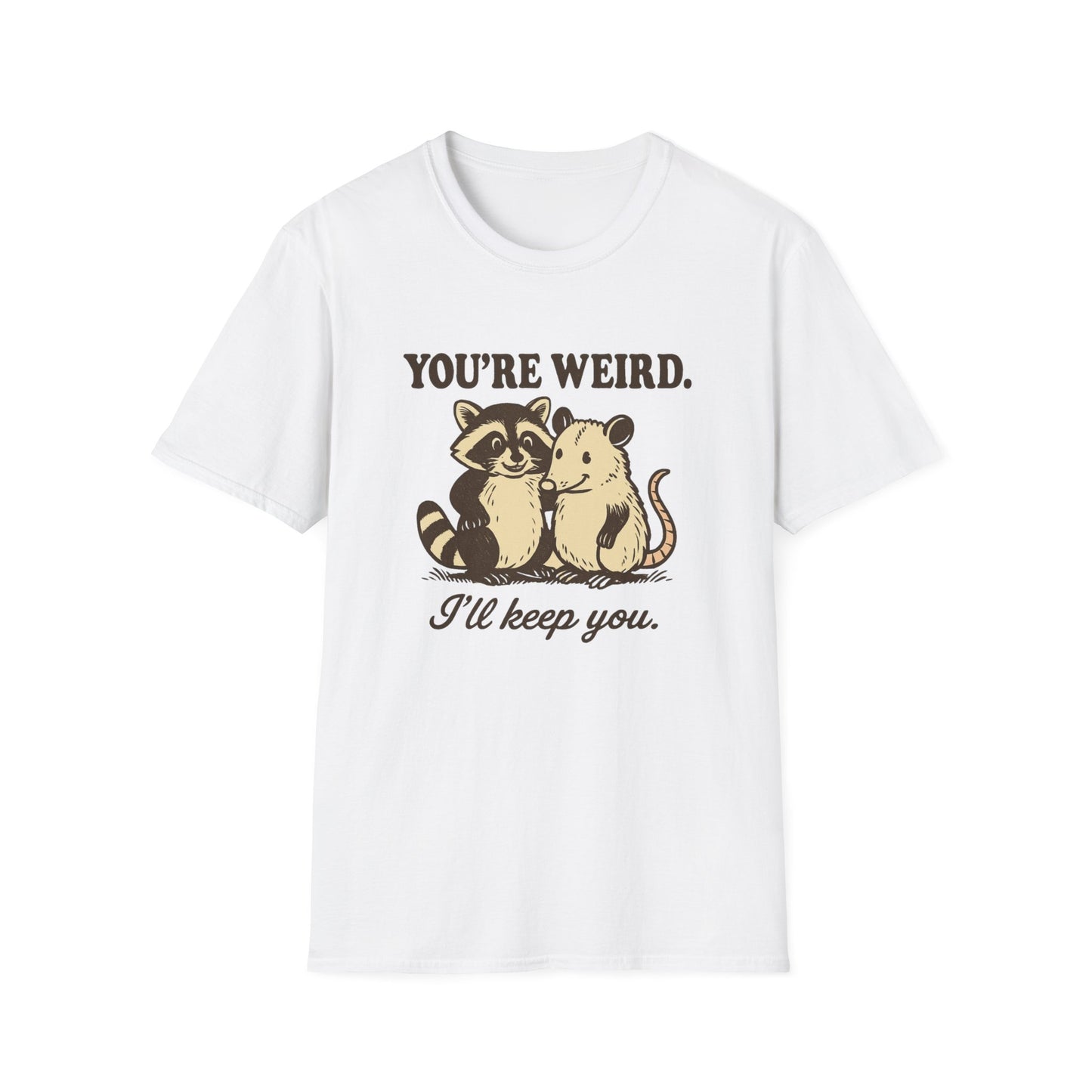 You're Weird I'll Keep You Humorous Raccoon and Opposum T Shirt