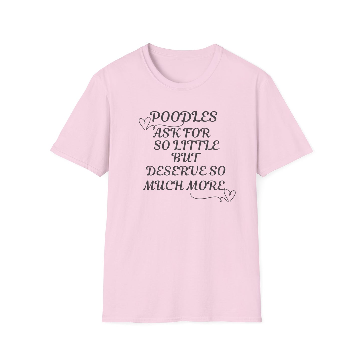 Poodles Ask For So Little But Deserve Much More T Shirt