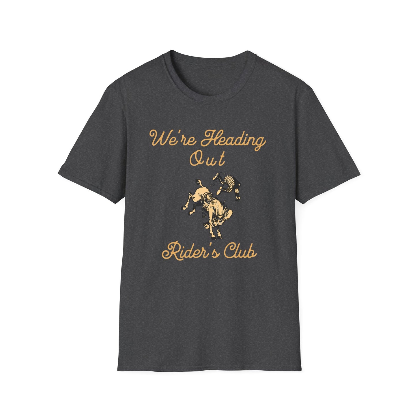 We're Heading Out Rider's Club T Shirt