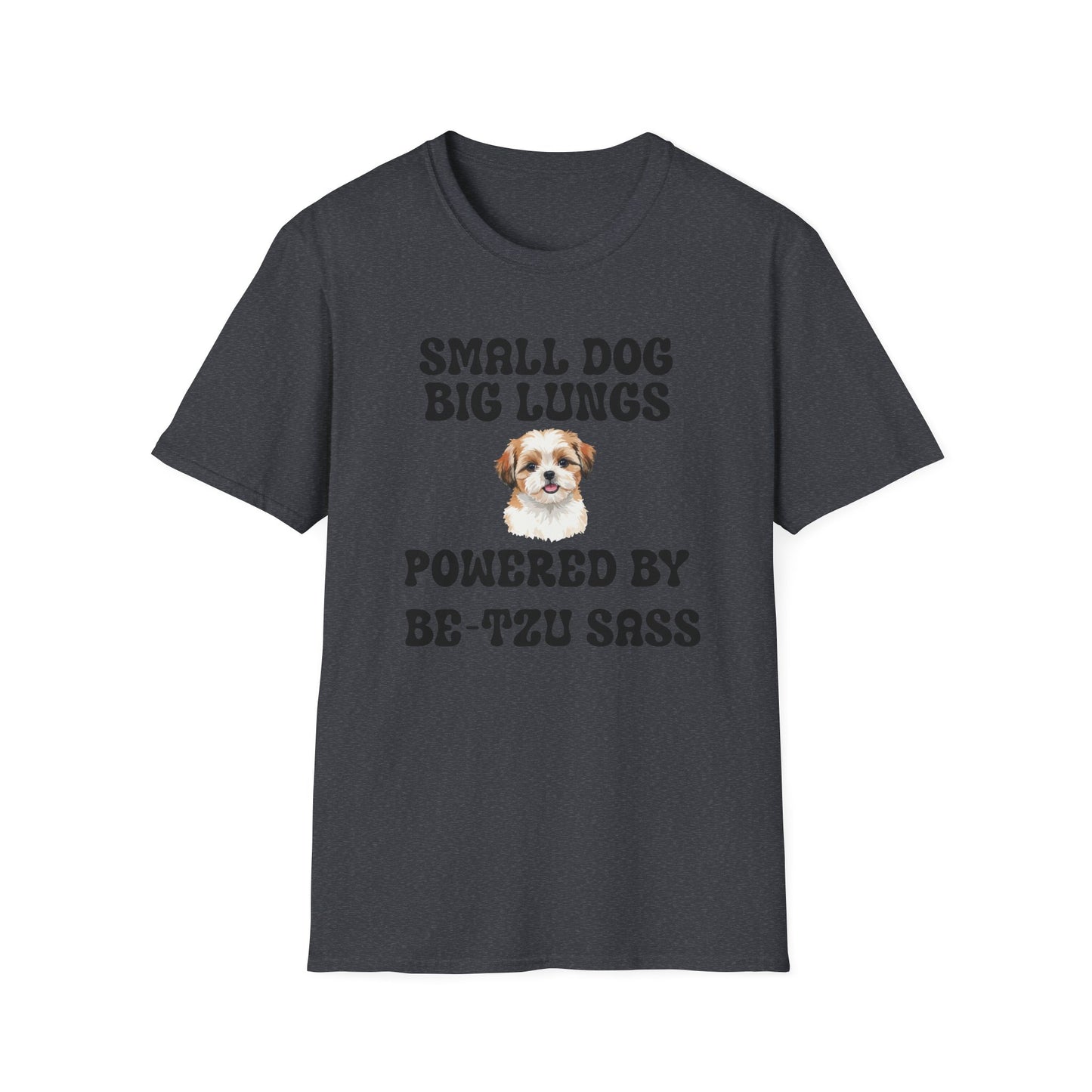 Small Dog Big Lungs Be-Tzu Sass T Shirt