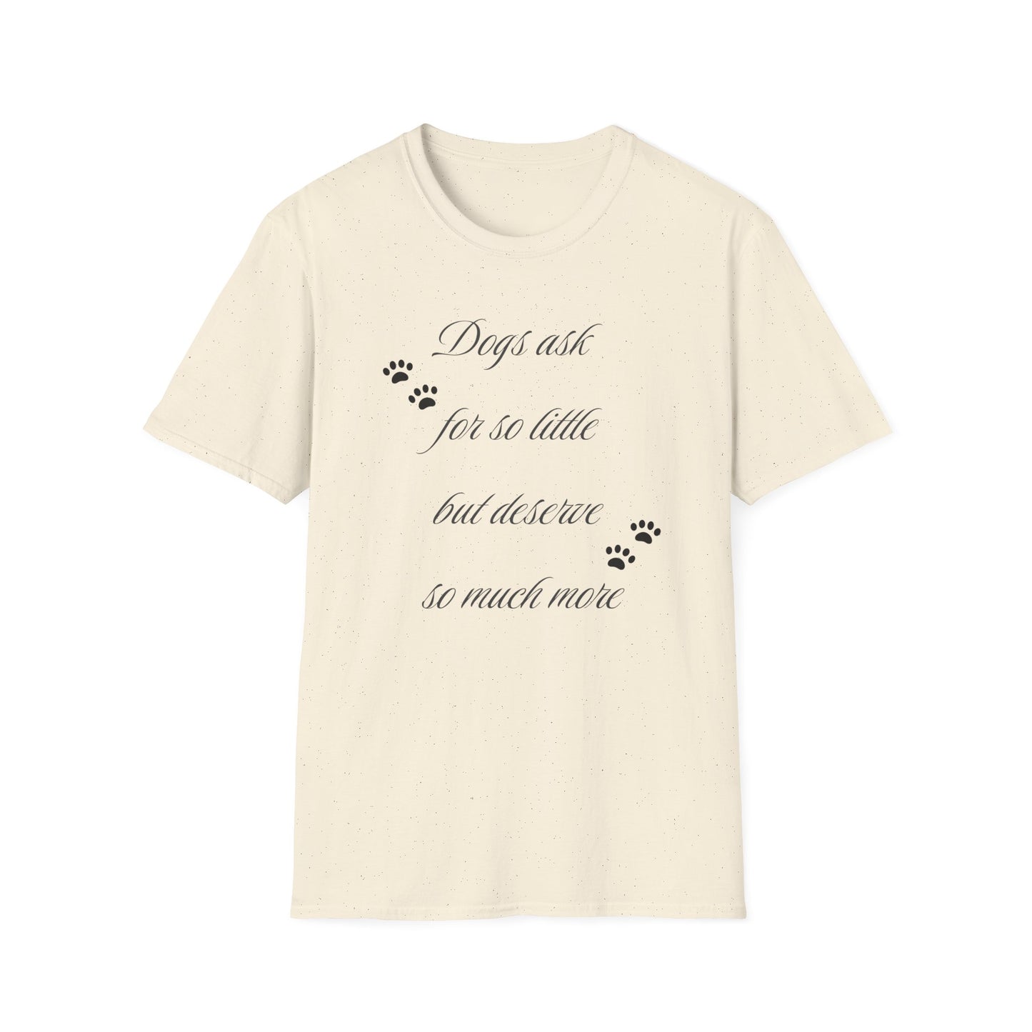Dogs Ask So Little T Shirt