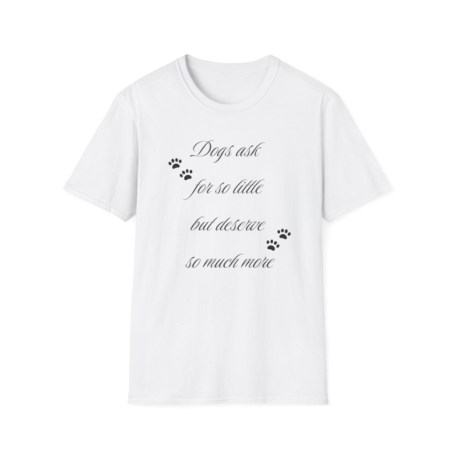 Dogs Ask So Little T Shirt