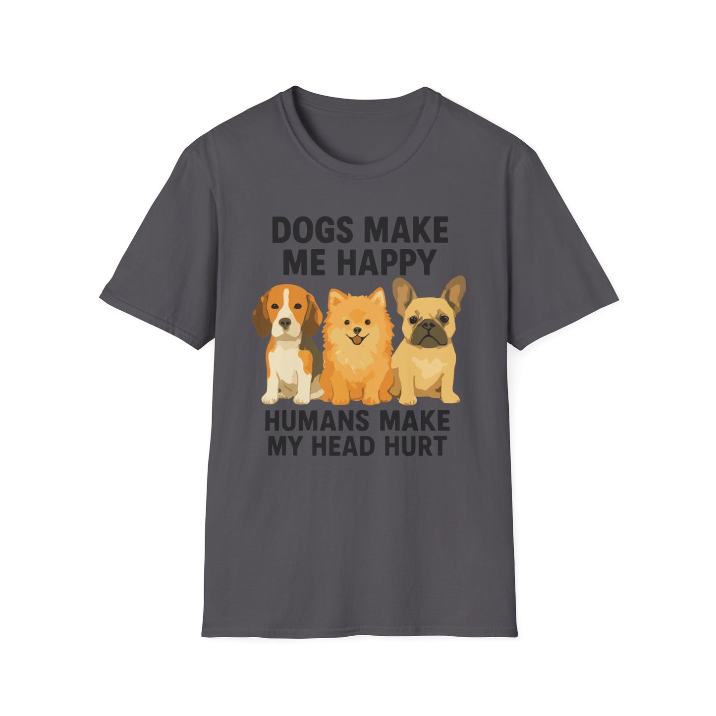 Dogs Make Me Happy Humans Make My Head Hurt T Shirt