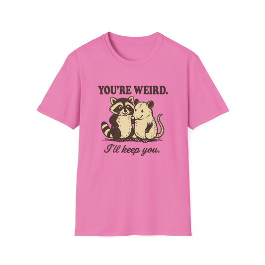 You're Weird I'll Keep You Humorous Raccoon and Opposum T Shirt