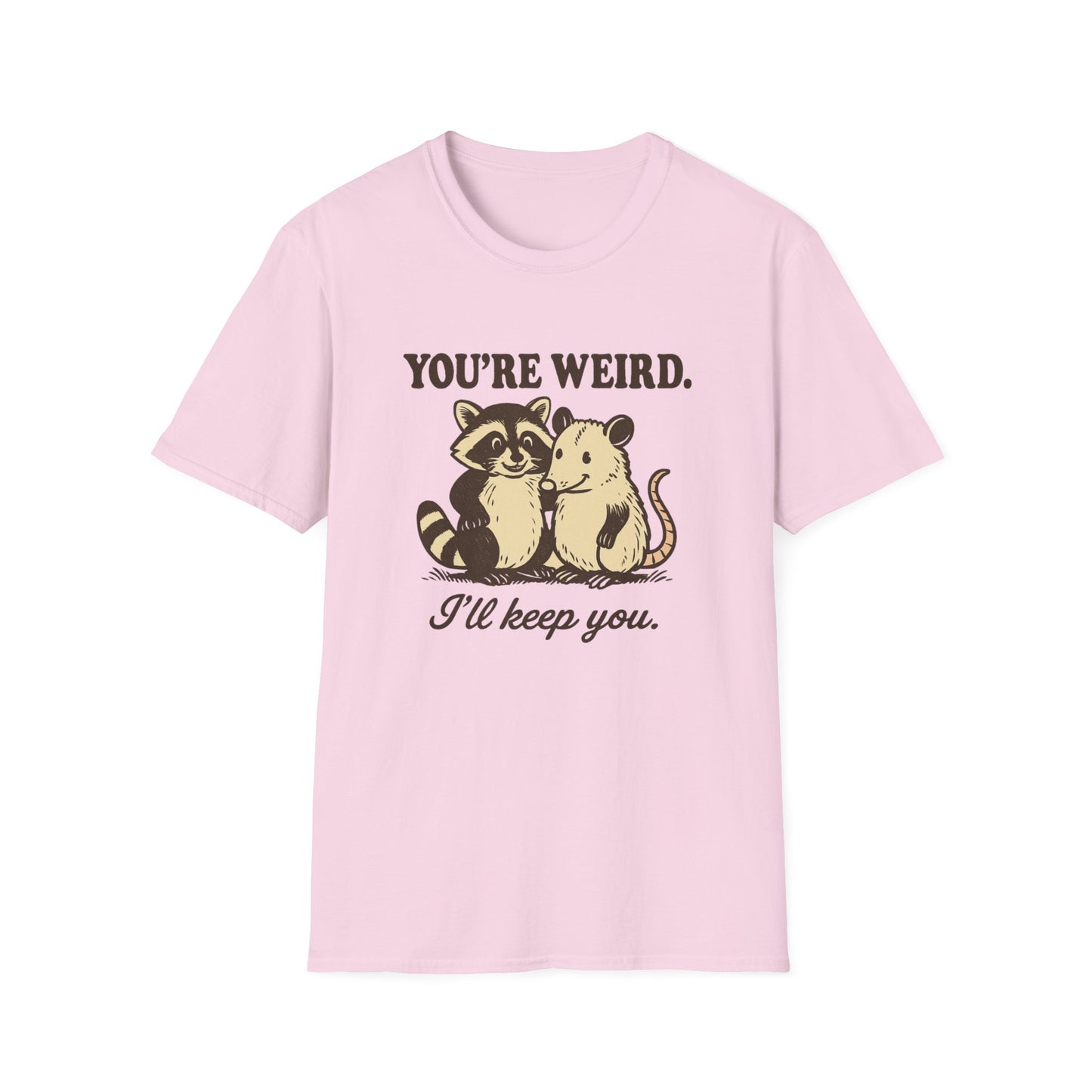 You're Weird I'll Keep You Humorous Raccoon and Opposum T Shirt