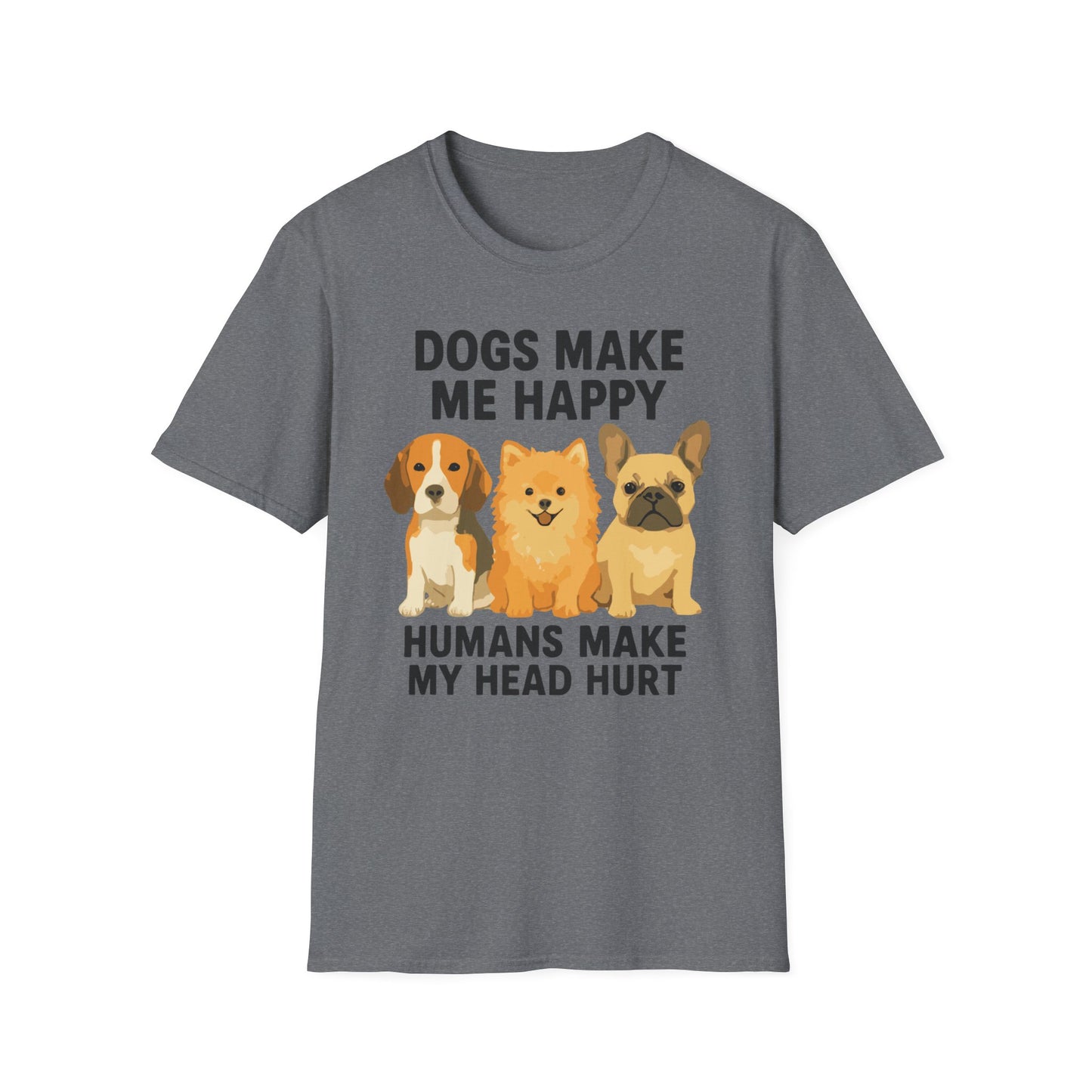 Dogs Make Me Happy Humans Make My Head Hurt T Shirt