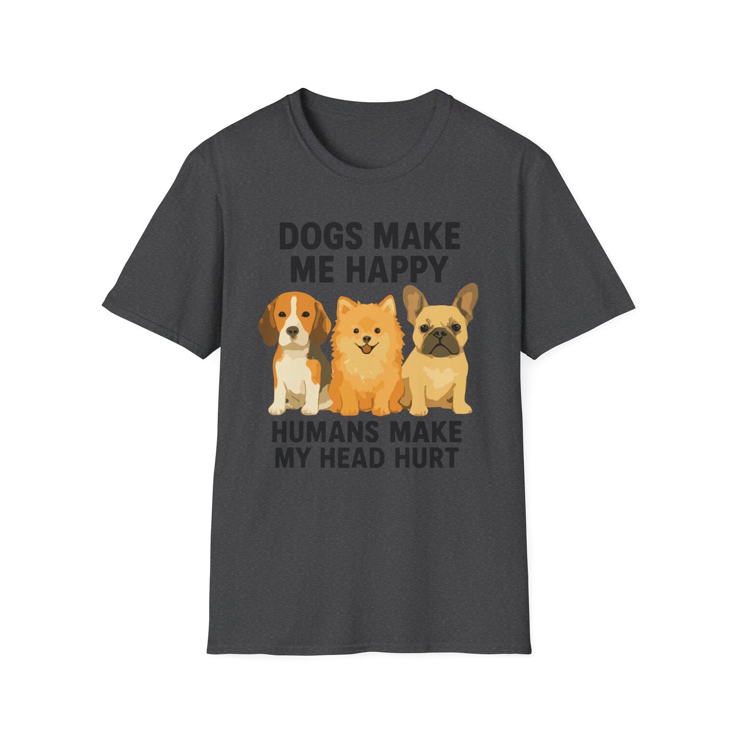 Dogs Make Me Happy Humans Make My Head Hurt T Shirt