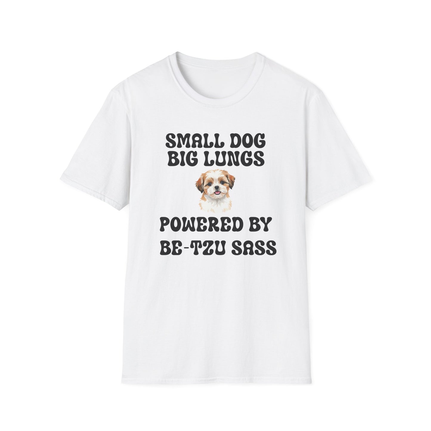 Small Dog Big Lungs Be-Tzu Sass T Shirt