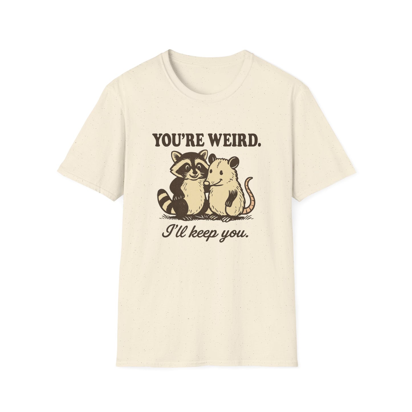 You're Weird I'll Keep You Humorous Raccoon and Opposum T Shirt
