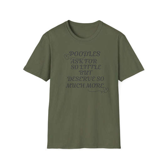 Poodles Ask For So Little But Deserve Much More T Shirt