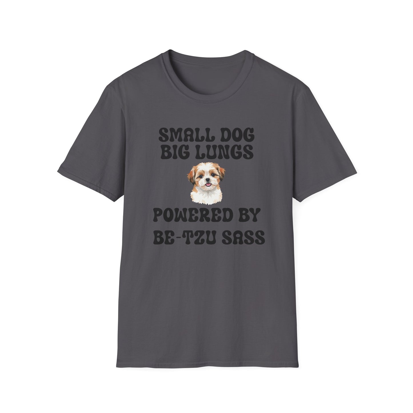 Small Dog Big Lungs Be-Tzu Sass T Shirt