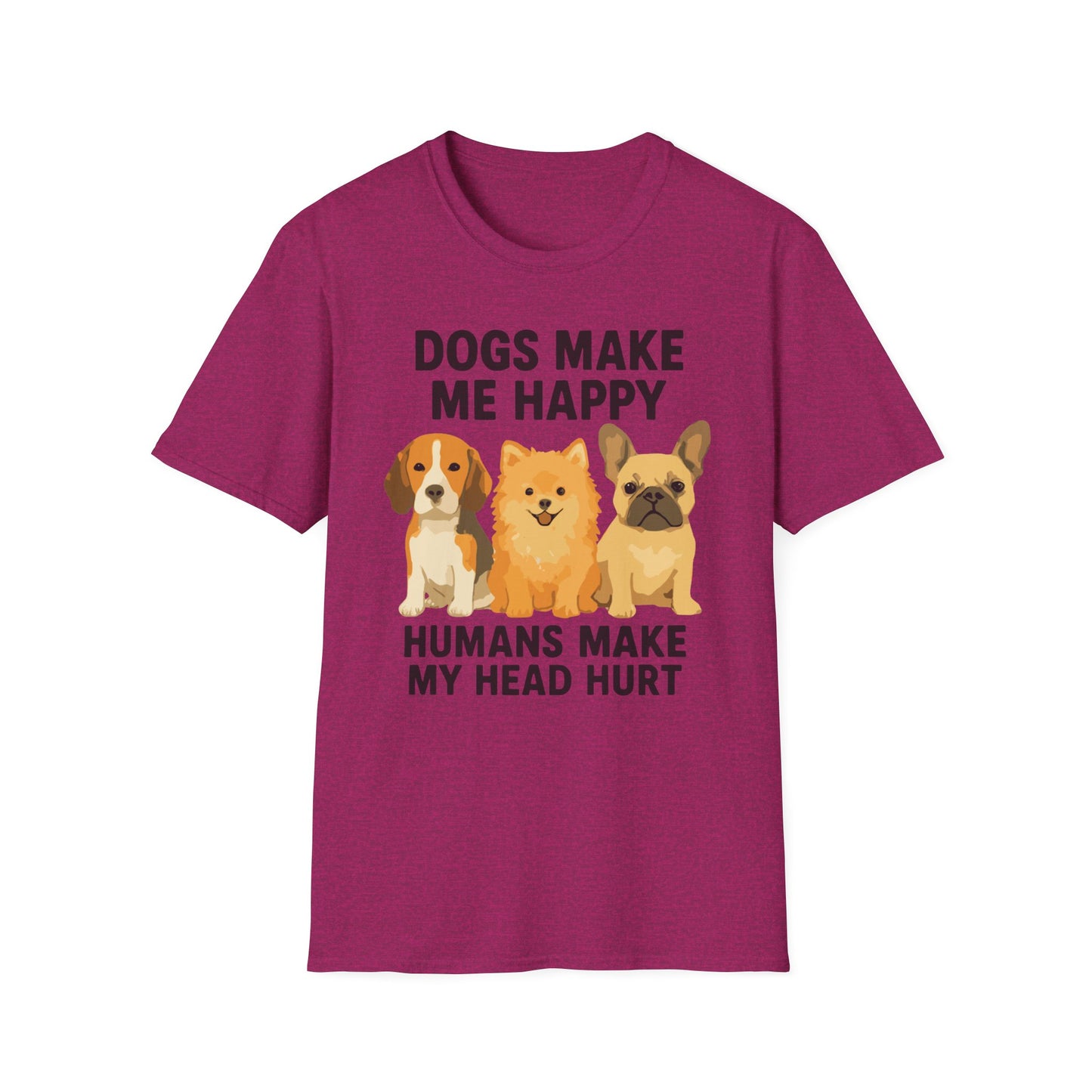 Dogs Make Me Happy Humans Make My Head Hurt T Shirt