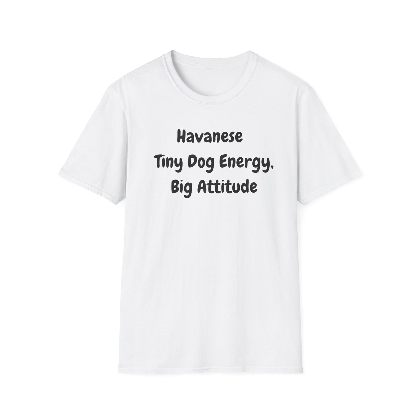 Havanese, Tiny Dog, Big Energy T Shirt