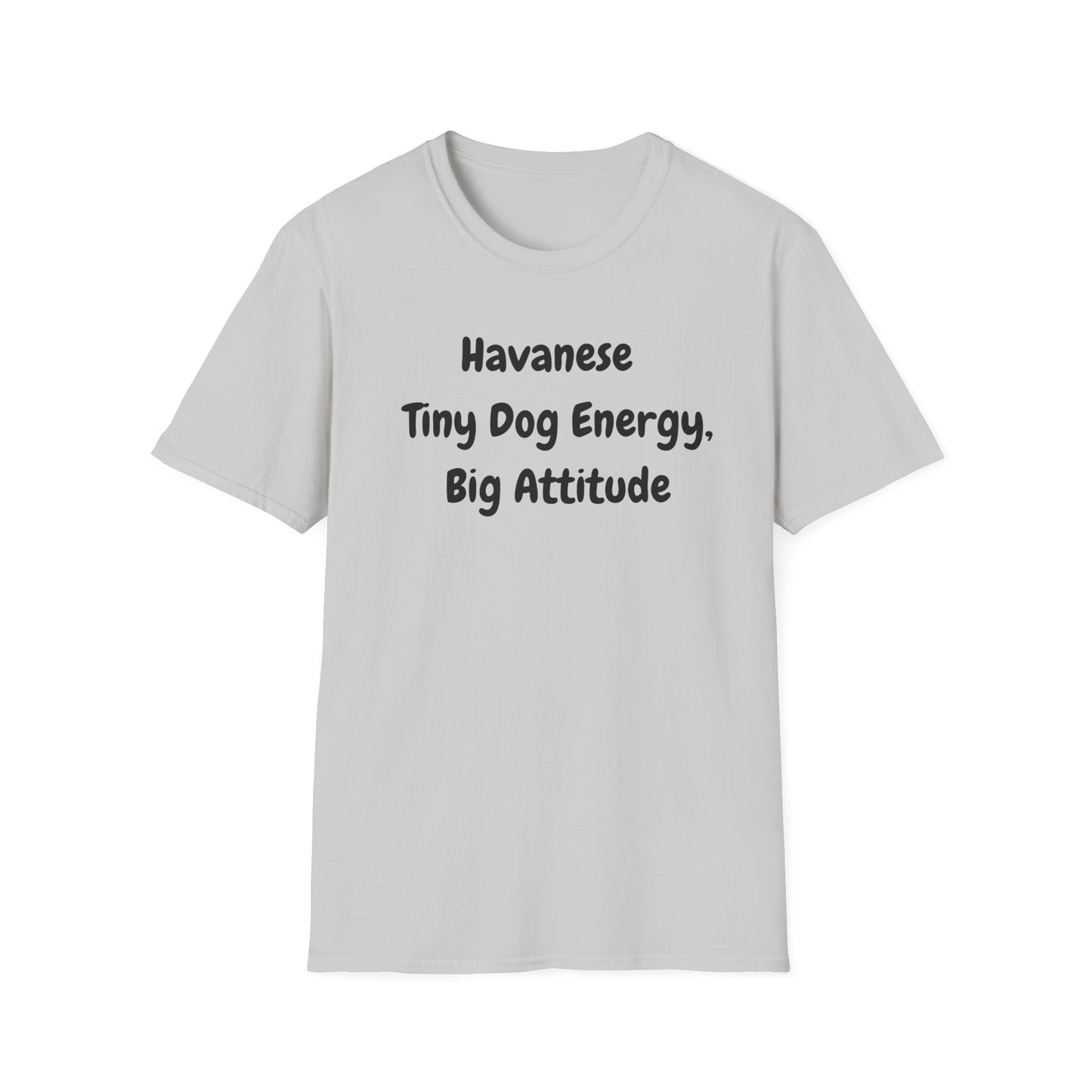 Havanese, Tiny Dog, Big Energy T Shirt