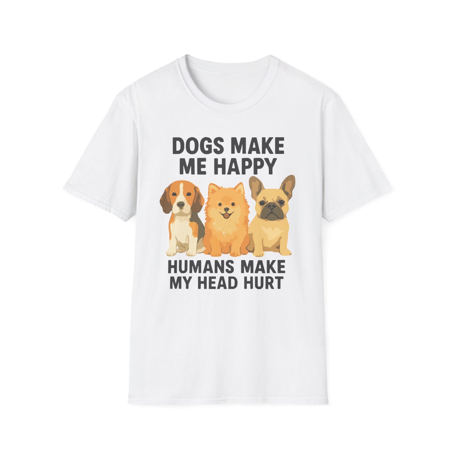 Dogs Make Me Happy Humans Make My Head Hurt T Shirt